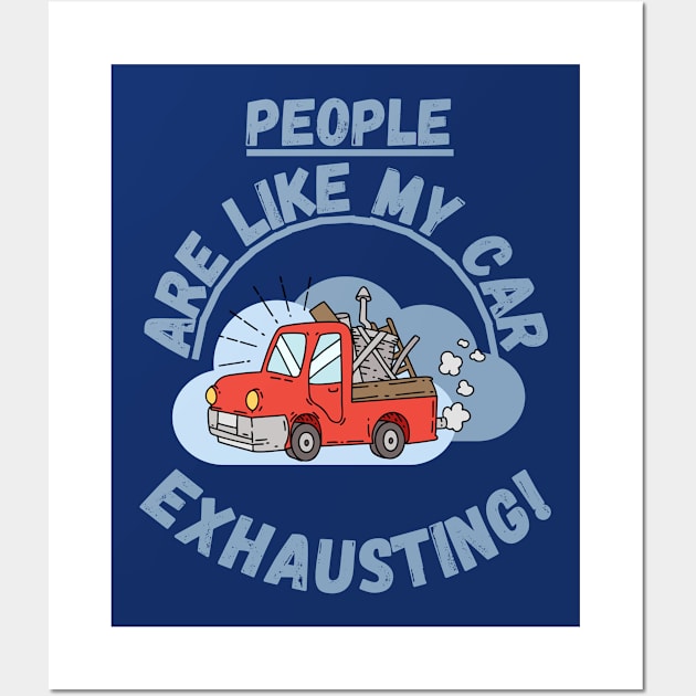 People are like my car, exhausting! Fritts Cartoons Wall Art by Shean Fritts 